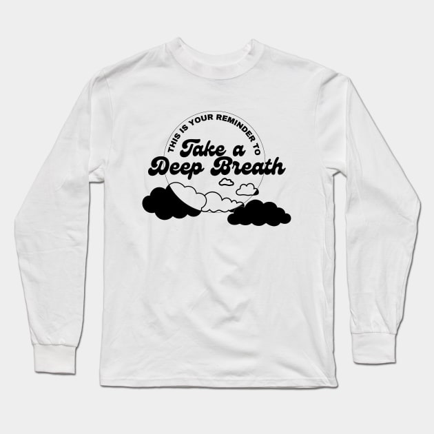 Take a Deep Breath (Black text) Long Sleeve T-Shirt by SpookyButSweet